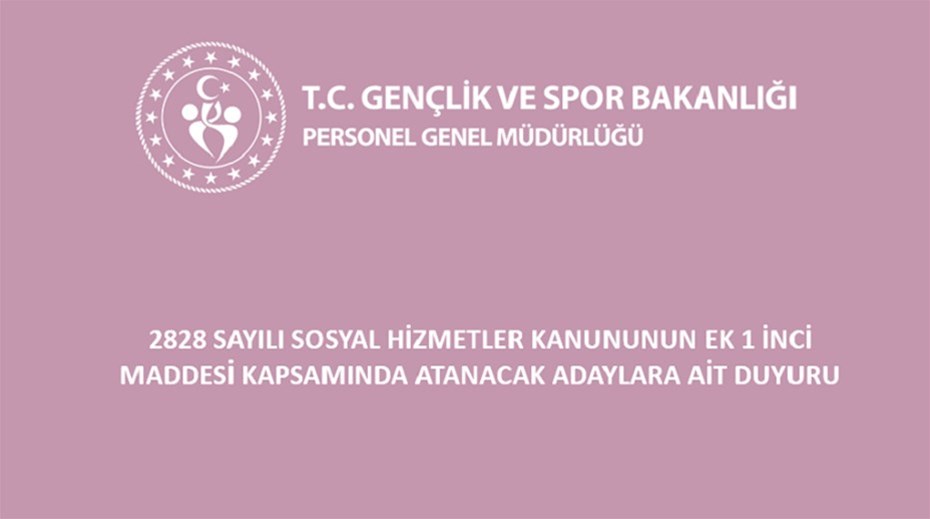 2828 Sayılı Sosyal Hizmetler Kanununun Ek 1 İnci Maddesi Kapsamında Atanacak Adaylara Ait Duyuru 