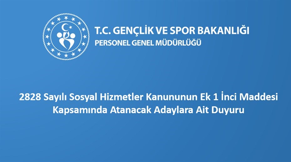 2828 Sayılı Sosyal Hizmetler Kanununun Ek 1 İnci Maddesi Kapsamında Atanacak Adaylara Ait Duyuru