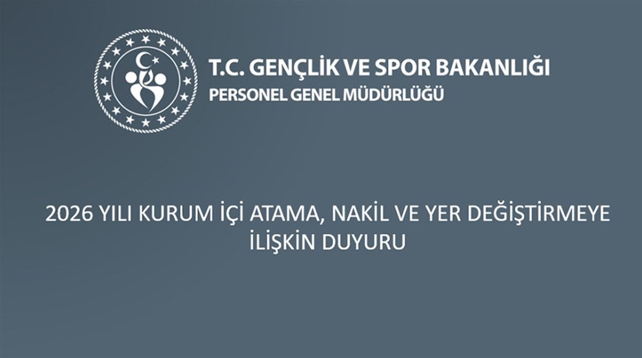 2026 YILI KURUM İÇİ ATAMA, NAKİL VE YER DEĞİŞTİRMEYE İLİŞKİN DUYURU
