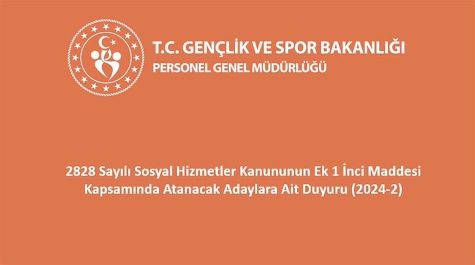 2828 Sayılı Sosyal Hizmetler Kanununun Ek 1 İnci Maddesi Kapsamında Atanacak Adaylara Ait Duyuru (2024-2)