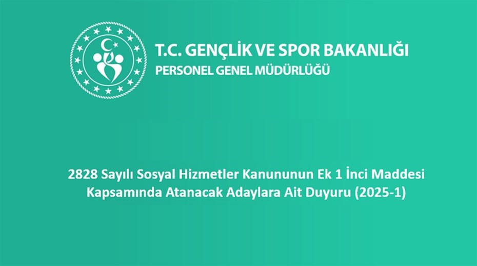 2828 Sayılı Sosyal Hizmetler Kanununun Ek 1 İnci Maddesi Kapsamında Atanacak Adaylara Ait Duyuru (2025-1)