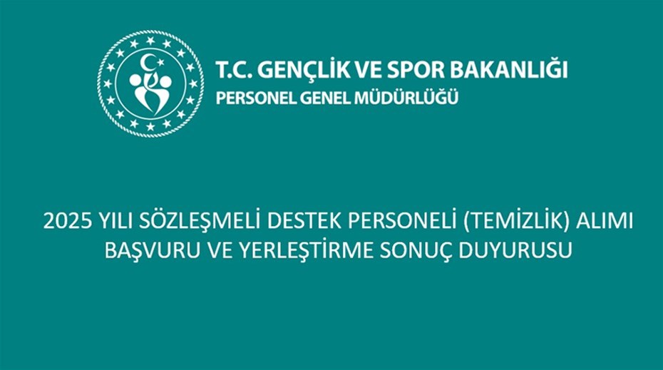 2025 YILI SÖZLEŞMELİ DESTEK PERSONELİ (TEMİZLİK) ALIMI BAŞVURU VE YERLEŞTİRME SONUÇ DUYURUSU