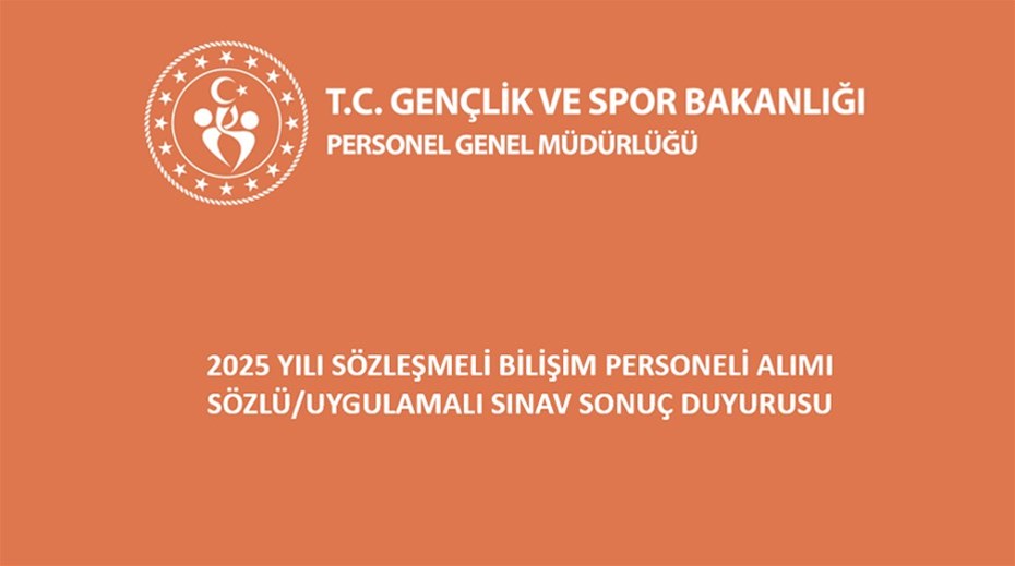 2025 YILI SÖZLEŞMELİ BİLİŞİM PERSONELİ ALIMI SÖZLÜ/UYGULAMALI SINAV SONUÇ DUYURUSU